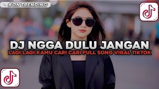 Download lagu DJ NGGA DULU - JANGAN LAGI LAGI KAMU CARI CARI SLOW VIRAL TIKTOK FULL SONG MAMAN FVNDY 2025 mp3