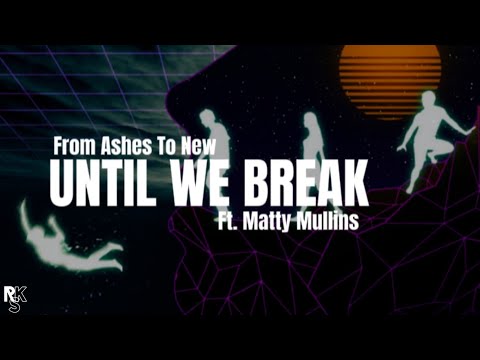 From Ashes to New ft. Matty Mullins - Until We Break (Unofficial Lyric Video)