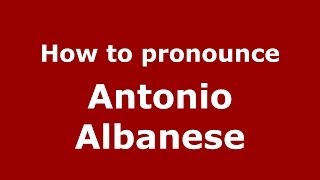 How to pronounce Antonio Albanese