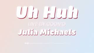 【 쿠모 】 Uh Huh - Julia Michaels | 𝗟𝗶𝘃𝗲 𝗣𝗹𝗶