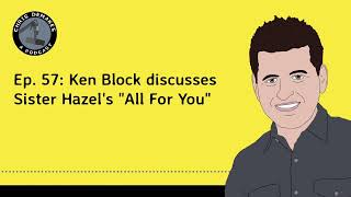 Ep. 57: Ken Block discusses Sister Hazel's "All For You"
