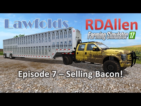 Farming Simulator 17 MP Lawfold E7 - Selling Bacon!