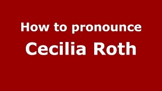 How to pronounce Cecilia Roth