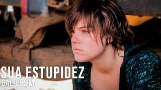 Sua Estupidez - Gal Costa | Onde Nascem Os Fortes