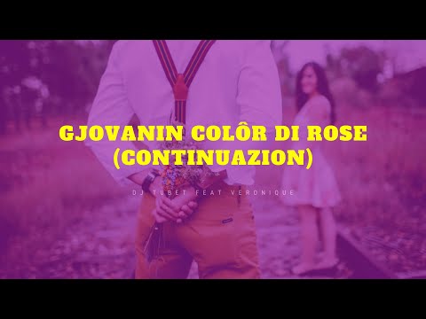 Dj Tubet feat Veronique - Gjovanin colôr di rose (continuazion)