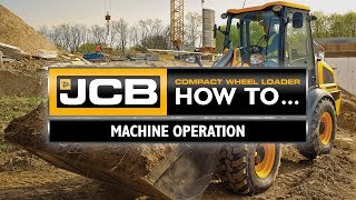 JCB Compact Wheel Loader How To - Machine Operation