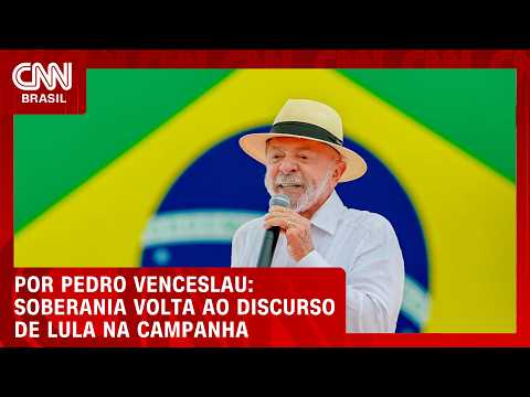 Lula retoma a soberania como tema central na campanha | CNN 360°