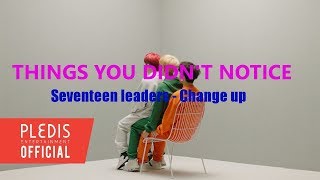 THINGS YOU DIDN'T NOTICE: Seventeen leaders - Change up
