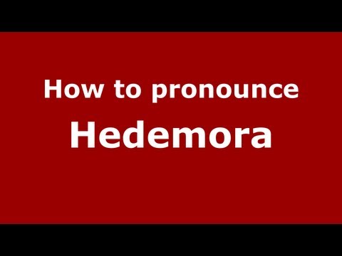 How to Pronounce Hedemora - PronounceNames.com