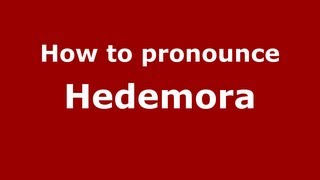 How to pronounce Hedemora