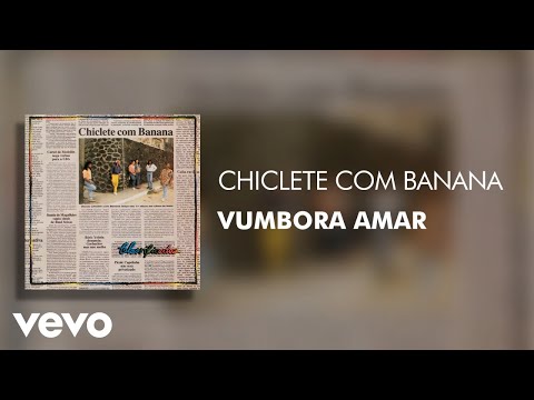 Chiclete Com Banana - Vumbora Amar (Áudio Oficial)