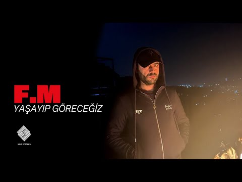 F.M | Yaşayıp göreceğiz