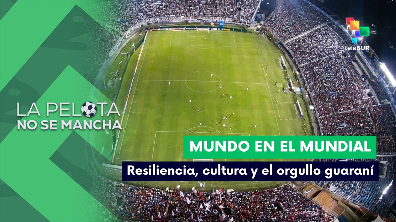 LA PELOTA NO SE MANCHA | Mundo en el Mundial | Paraguay - Resiliencia, cultura y el orgullo guaraní