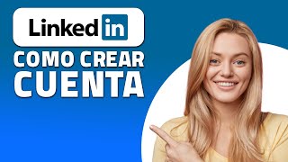 Cómo Crear Una Cuenta en LinkedIn (Rápido y Fácil)