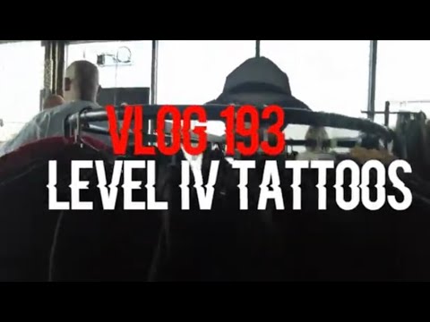 LEVEL 4 TATTOOS ( Vlog 193)