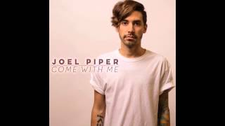 Joel Piper - Come With Me (NEW SONG 2014)