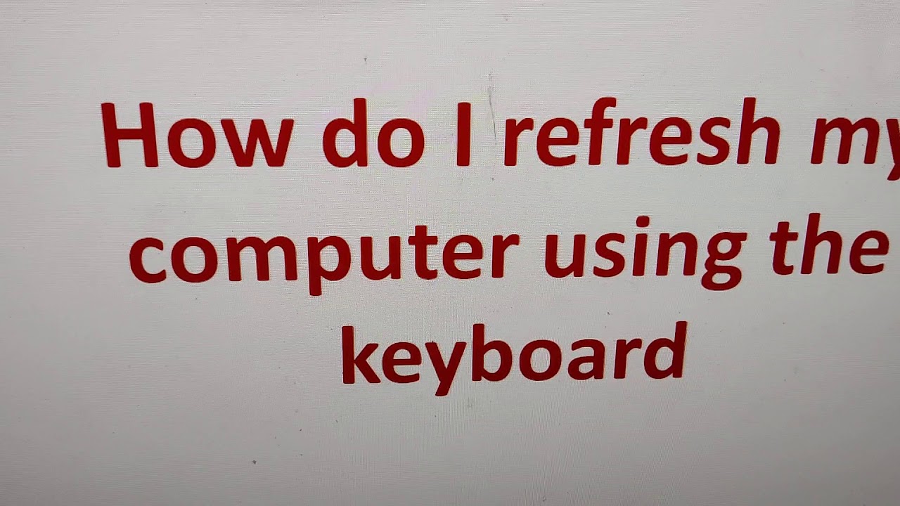 How do I refresh my computer using keyboard shortcut