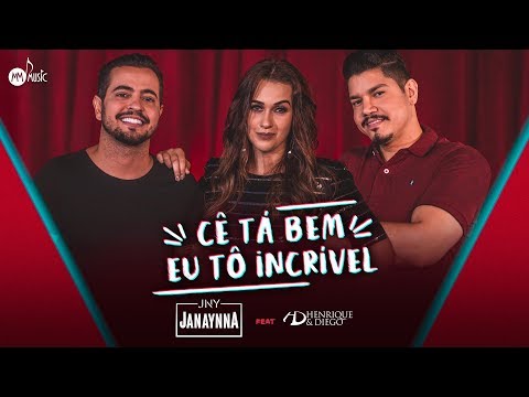 Janaynna ft. Henrique e Diego - CÊ TÁ BEM, EU TÔ INCRÍVEL