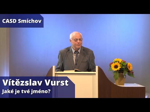 Vítězslav Vurst • dopolední bohoslužba • 25.9.2021 • Jaké je tvé jméno?
