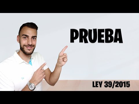 🕵️ La PRUEBA en el PROCEDIMIENTO ADMINISTRATIVO 🕵️ - Art. 77 y 78 Ley 39/2015