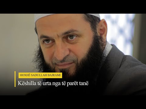 7 orë - Këshilla të urta nga të parët tanë  | Hoxhë Sadullah Bajrami