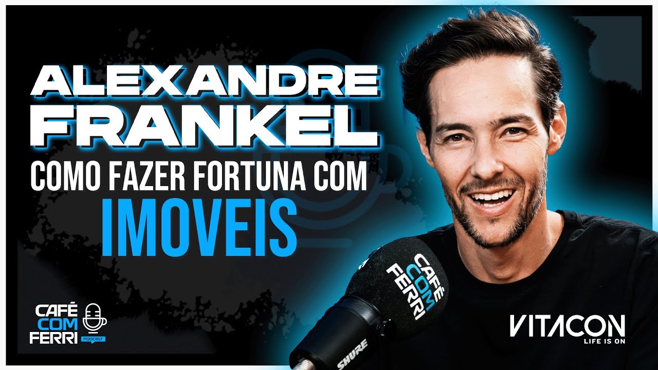 Café com Ferri Podcast: A Jornada de Alexandre Frankel no Mercado Imobiliário #005