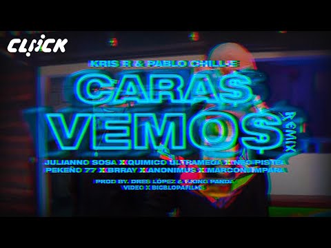 Kris R & Pablo Chill-E | CARAS VEMOS REMIX Ft. Neo Pistea, Pekeño 77, Anonimus, Quimico & Más