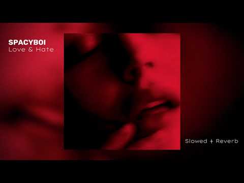 SPACYBOI - Love & Hate (Slowed + Reverb)