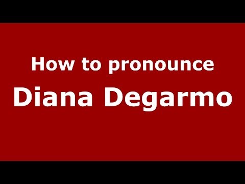 How to pronounce Diana Degarmo (Italian/Italy)  - PronounceNames.com