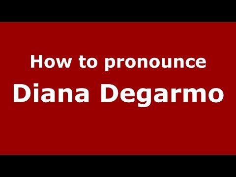 How to pronounce Diana Degarmo