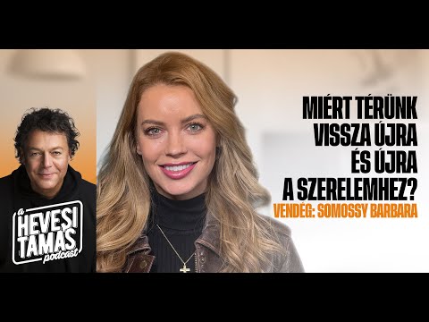 MIÉRT TÉRÜNK VISSZA ÚJRA ÉS ÚJRA A SZERELEMHEZ? - Somossy Barbara // Hevesi Tamás Podcast