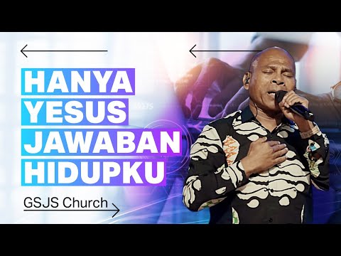 Hanya Yesus Jawaban Hidupku | GSJS Church