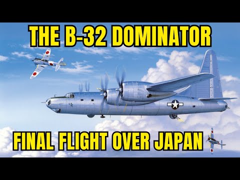How the Consolidated B-32 Dominator Became the FINAL BOMBER to Die Over Japan?