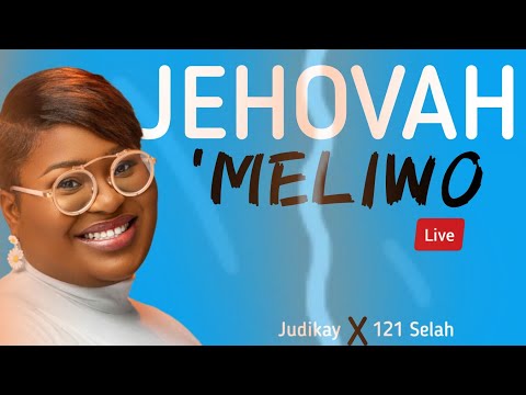 Jehovah 'Meliwo (Live)_Judikay_ft_121 Selah (Lyrics Video)