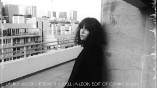 Laura Welsh - Break the Fall(A-Leon Edit of Gemini Remix)