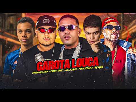 MC CH da ZO, Escama Reels, Peixe Perigoso, Jhonny na Batida, MC Jajau - GAROTA LOUCA