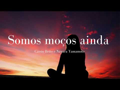 Nayara Yamamoto feat. Cássio Brito - Somos Moços Ainda