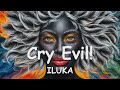 ILUKA – Cry Evil! (Lyrics) 💗♫
