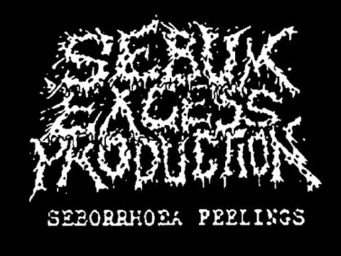 SEBUM EXCESS PRODUCTION / Seborrhoea Feelings (2018)