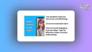 How to Create Engaging Podcast Clips: Tips for Effective Video Creation & Marketing | The...