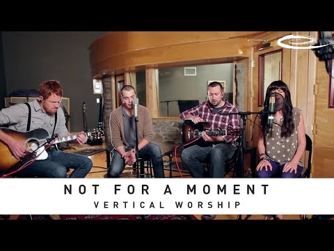 VERTICAL WORSHIP - Not For A Moment: Song Session