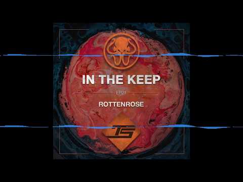 In The Keep Podcast - #21 RottenRose (TastySpleen)