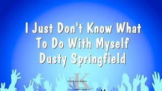 I Just Don&#39;t Know What To Do With Myself - Dusty Springfield (Karaoke Version)