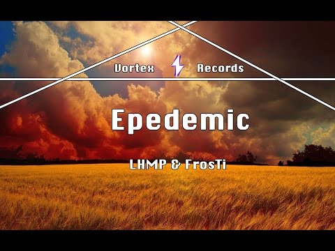 LHMP - Epedemic (ft. FrosTi Beats)
