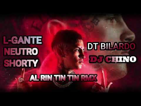 AL RIN TIN TIN RMX L-GANTE NEUTRO SHORTY Ft. DT BILARDO X DJ CHINO