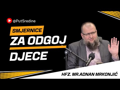 SMJERNICE ZA ODGOJ DJECE  - hfz.mr.Adnan Mrkonjić - ISLAMSKI SEMINAR!
