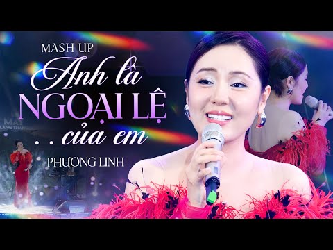 Mashup ANH LÀ NGOẠI LỆ CỦA EM & THÍCH THÍCH - PHƯƠNG LINH gây bão khi "cướp hit" của PHƯƠNG LY