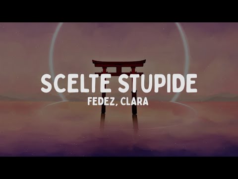 Fedez, CLARA - SCELTE STUPIDE (Testo/Lyrics)