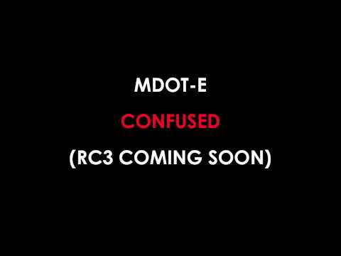 MDOT-E - CONFUSED (RC3 OUT NOW ON ITUNES)