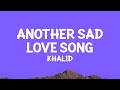 @khalid - Another Sad Love Song (Lyrics)